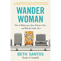 Wander Woman: How to Reclaim Your Space, Find Your Voice, and Travel the World, Solo