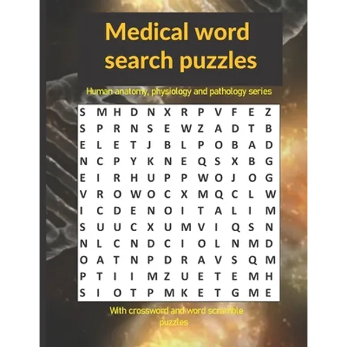 Medical word search puzzles: Human anatomy, physiology and pathology series: with crossword and word scramble puzzles