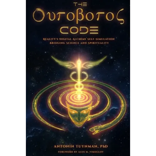 The Ouroboros Code: Reality's Digital Alchemy Self-Simulation Bridging Science and Spirituality