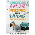 Afirmaciones De Amor Propio Para Chicas Adolescentes: 101 afirmaciones poderosas para aumentar la autoestima, mejorar la imagen corporal y fomentar el