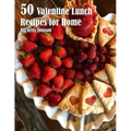 50 Valentine Lunch Recipes for Home