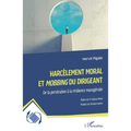 Harcèlement moral et Mobbing du dirigeant: De la persécution à la résilience managériale