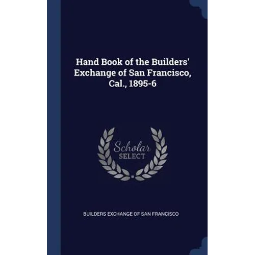 Hand Book of the Builders' Exchange of San Francisco, Cal., 1895-6