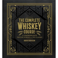 The Complete Whiskey Course: A Comprehensive Tasting School in Ten Classes - A Cocktail Book