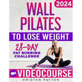 Wall Pilates Workouts for Women to Lose Weight: VIDEOCOURSE with STEP-BY-STEP ONLINE LESSONS and 28-Day Fat Burning Challenge Included! Over 200 Clear