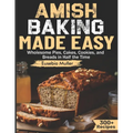 Amish Baking Made Easy: Wholesome Pies, Cakes, Cookies, and Breads in Half the Time