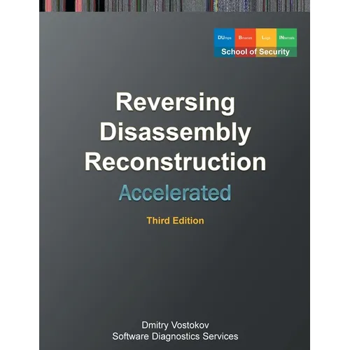 Accelerated Disassembly, Reconstruction and Reversing: Training Course Transcript and WinDbg Practice Exercises with Memory Cell Diagrams, Third Editi