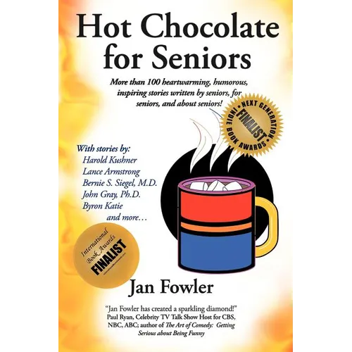 Hot Chocolate for Seniors: More Than 100 Heartwarming, Humorous, Inspiring Stories Written by Seniors, for Seniors, and about Seniors!