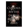 Curious Myths of the Middle Ages: Folk Tales & Legends of Medieval England