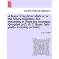 A Texas Scrap-Book. Made up of the history, biography, and miscellany of Texas and its people. Compiled by D. W. C. Baker. [With plates, including por
