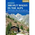 100 Hut Walks in the Alps: Routes for Day and Multi-Day Walks