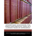 Roundtable Discussion: The Family and Medical Leave ACT: A Dozen Years of Experience