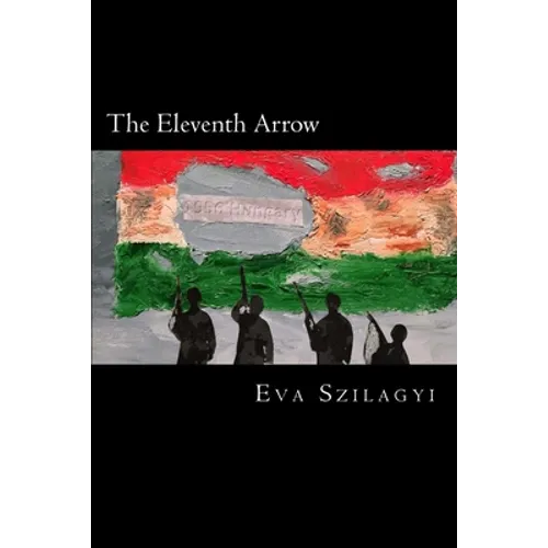 The Eleventh Arrow: Then in 1956... the people of Hungary revolted!