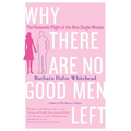 Why There Are No Good Men Left: The Romantic Plight of the New Single Woman