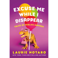 Excuse Me While I Disappear: Tales of Midlife Mayhem