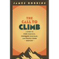 The Call to Climb: A Story to Find Your Path, Conquer Your Fears, and Fulfill Your Destiny