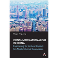 Consumer Nationalism in China: Examining Its Critical Impact on Multinational Businesses