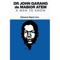 Dr. John Garang de Mabior Atem: Portrait of an African Freedom Fighter