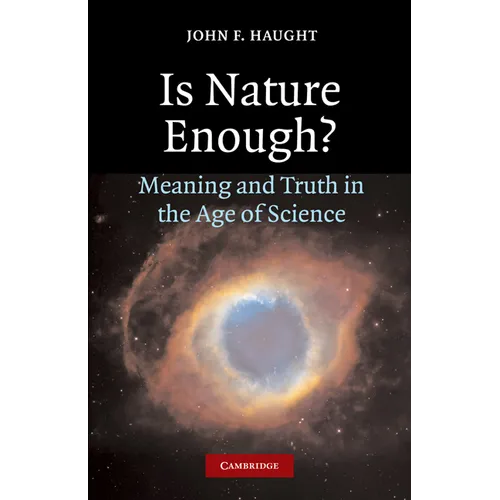 Is Nature Enough?: Meaning and Truth in the Age of Science