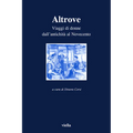 Altrove: Viaggi Di Donne Dall'antichita Al Novecento