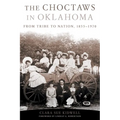 The Choctaws in Oklahoma: From Tribe to Nation, 1855-1970 Volume 2
