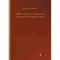 Letters of Ulysses S. Grant to his Father and his Youngest Sister