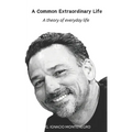 A Common Extraordinary Life: A theory of everyday life