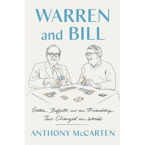 Warren and Bill: Gates, Buffett, and the Friendship That Changed the World