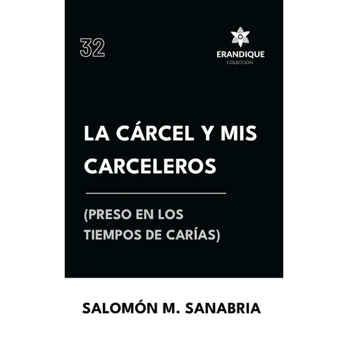 La cárcel y mis carceleros (preso en los tiempos de Carías)
