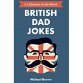 British Dad Jokes: UK themed Dad Jokes: Around 700 of the Best and Worst Jokes Around