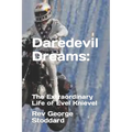 Daredevil Dreams: : The Extraordinary Life of Evel Knievel