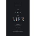 The Case for Life: Equipping Christians to Engage the Culture (Second Edition)