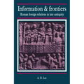 Information and Frontiers: Roman Foreign Relations in Late Antiquity