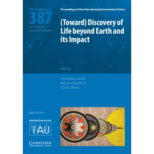 (Toward) Discovery of Life Beyond Earth and Its Impact (Iau S387)