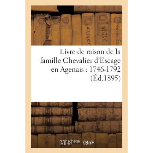 Livre de Raison de la Famille Chevalier d'Escage En Agenais: 1746-1792