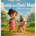 LUNA AND DOTTI MAE, Different is Beautiful