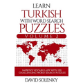 Learn Turkish with Word Search Puzzles Volume 2: Learn Turkish Language Vocabulary with 130 Challenging Bilingual Word Find Puzzles for All Ages