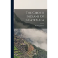 The Chorti Indians Of Guatemala