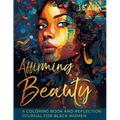 Affirming Beauty: A Coloring Book and Reflection Journal for Black Women to Manifest Self-Love, Happiness, Stress Relief and Boost Confidence, Mindset