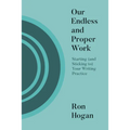Our Endless and Proper Work: Starting (and Sticking To) Your Writing Practice