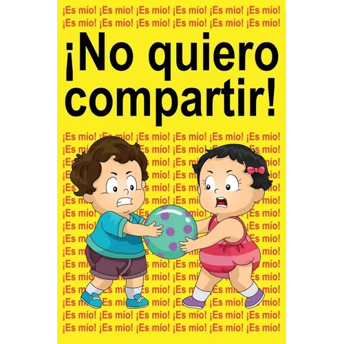 ¡No quiero compartir!: ¡Es mío! ¡Es mío! ¡Es mío!