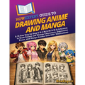 HowExpert Guide to Drawing Anime and Manga: A 39-Day Step-by-Step A-N-I-M-E-M-A-N-G-A System to Draw Anime and Manga Characters, Expressive Poses, and