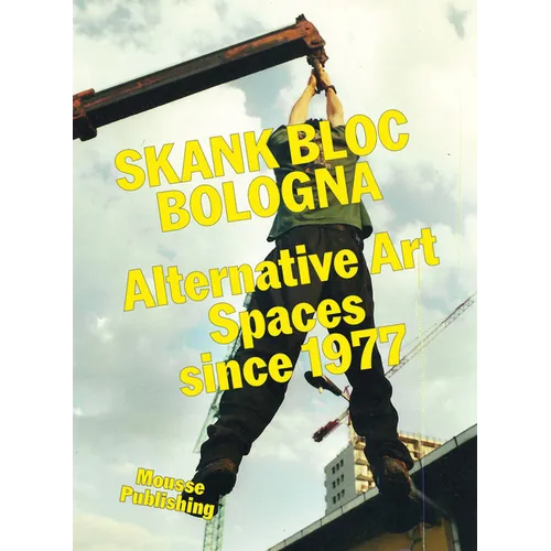 Skank Bloc Bologna: Alternative Art Spaces Since 1977
