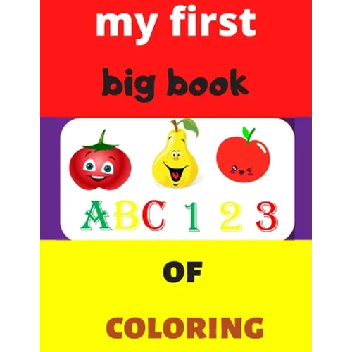 my first big book 123 ABC of coloring: Daily First TColohings to ring Pages Activity Book for Toddlers and Preschool Kids, Alphabets abc, number 123,