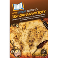 HowExpert Guide to 365+ Days in History: A Daily Journey Through History's Most Pivotal Events, Fascinating Stories, and Timeless Lessons