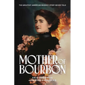 Mother of Bourbon: The Greatest American Whiskey Story Never Told