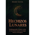 Hechizos lunares: Desbloqueando el poder oculto de las 8 fases lunares, la magia Wicca y la brujería