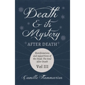 Death and its Mystery - After Death - Manifestations and Apparitions of the Dead; The Soul After Death - Volume III;With Introductory Poems by Emily D