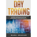 Day Trading: 10 Best Beginners Strategies to Start Trading Like a Pro and Control Your Emotions in Stock, Penny Stock, Real Estate, Options Trading