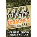 Guerrilla Marketing for Coaches: Six Steps to Building Your Million-Dollar Coaching Practice